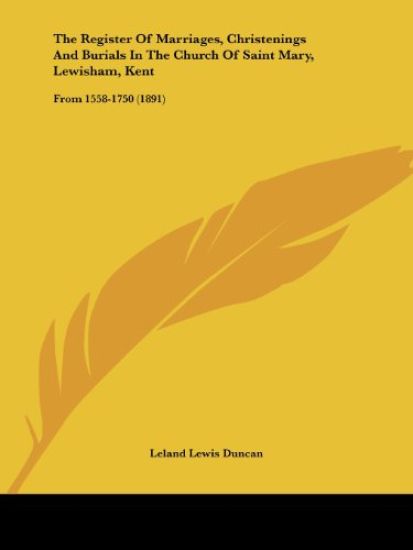 The Register of Marriages, Christenings and Burials in the Church of Saint Mary, Lewisham, Kent