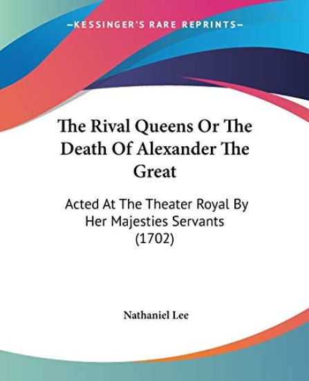 Rival Queens Or The Death Of Alexander The Great