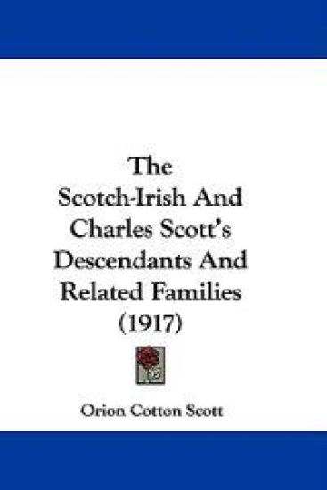 The Scotch-irish and Charles Scott's Descendants and Related Families