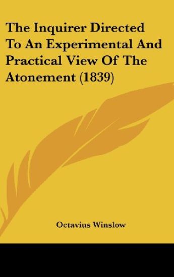 Inquirer Directed To An Experimental And Practical View Of The Atonement (1839)