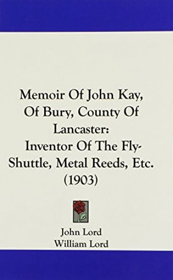 Memoir of John Kay, of Bury, County of Lancaster
