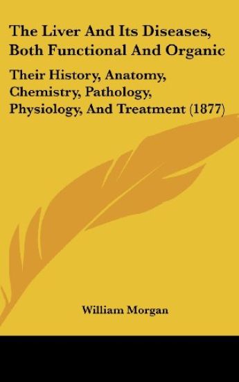The Liver and Its Diseases, Both Functional and Organic