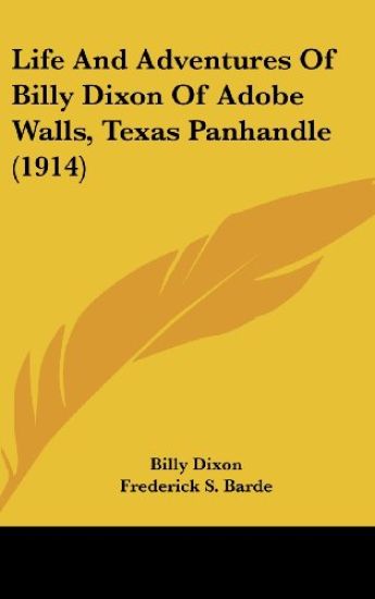 Life and Adventures of Billy Dixon of Adobe Walls, Texas Panhandle