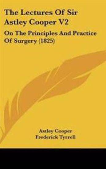 The Lectures of Sir Astley Cooper