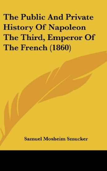 Public And Private History Of Napoleon The Third, Emperor Of The French (1860)