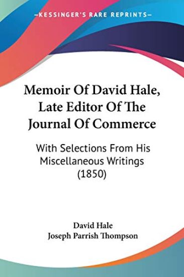 Memoir Of David Hale, Late Editor Of The Journal Of Commerce