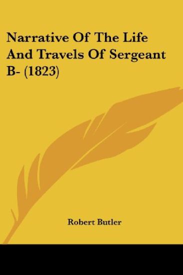 Narrative Of The Life And Travels Of Sergeant B- (1823)
