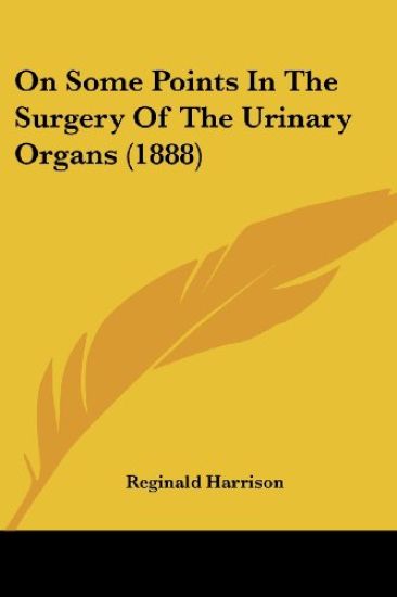 On Some Points in the Surgery of the Urinary Organs