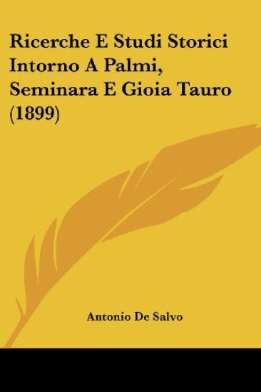 Ricerche E Studi Storici Intorno a Palmi, Seminara E Gioia Tauro