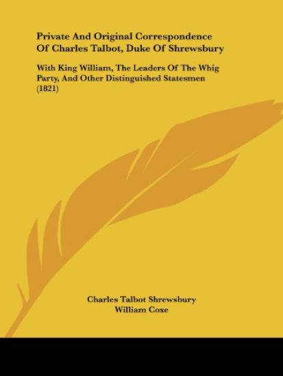 Private And Original Correspondence Of Charles Talbot, Duke Of Shrewsbury