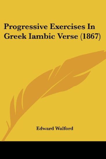Progressive Exercises In Greek Iambic Verse (1867)