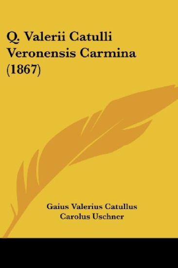Q. Valerii Catulli Veronensis Carmina (1867)
