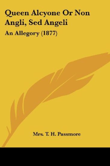 Queen Alcyone or Non Angli, Sed Angeli