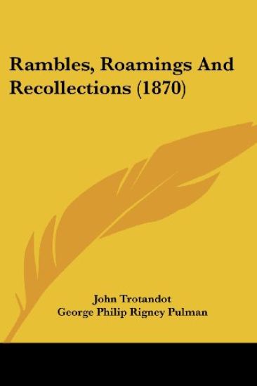 Rambles, Roamings And Recollections (1870)