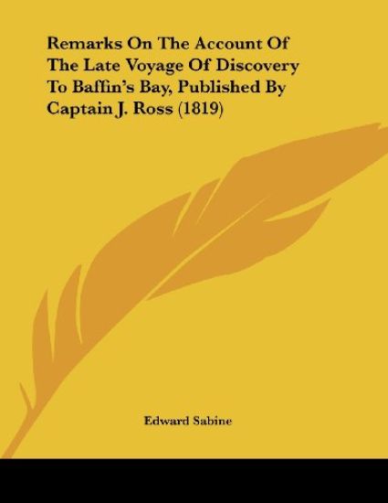 Remarks on the Account of the Late Voyage of Discovery to Baffin's Bay, Published by Captain J. Ross