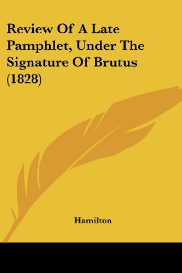 Review Of A Late Pamphlet, Under The Signature Of Brutus (1828)