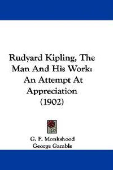 Rudyard Kipling, the Man and His Work