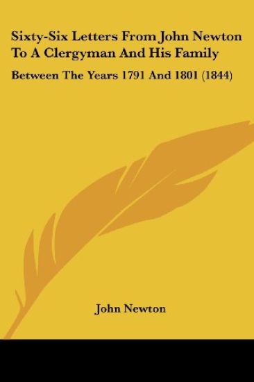 Sixty-Six Letters From John Newton To A Clergyman And His Family