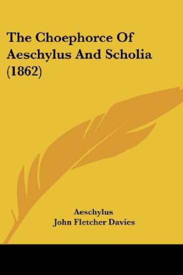 Choephorce Of Aeschylus And Scholia (1862)