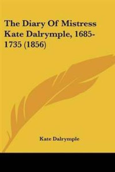 Diary Of Mistress Kate Dalrymple, 1685-1735 (1856)
