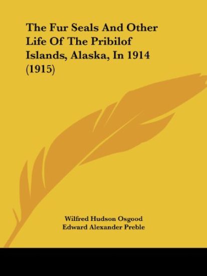 The Fur Seals and Other Life of the Pribilof Islands, Alaska, in 1914