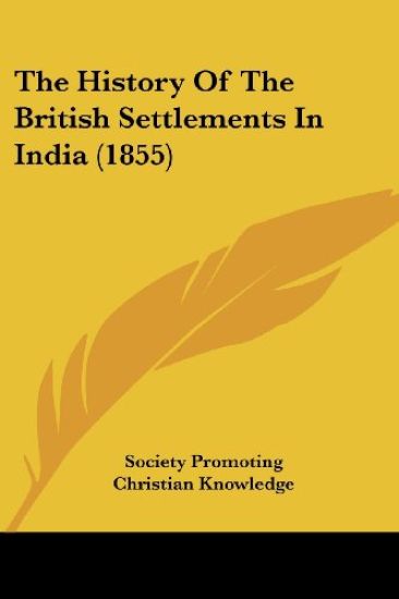 History Of The British Settlements In India (1855)
