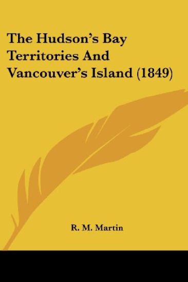 Hudson's Bay Territories And Vancouver's Island (1849)