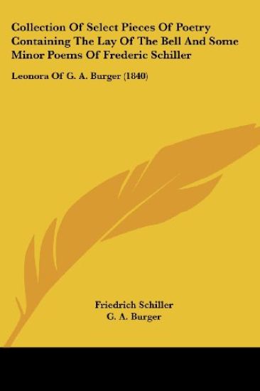 Collection Of Select Pieces Of Poetry Containing The Lay Of The Bell And Some Minor Poems Of Frederic Schiller