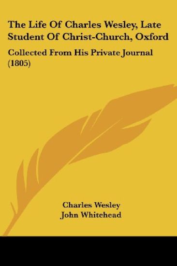 Life Of Charles Wesley, Late Student Of Christ-Church, Oxford