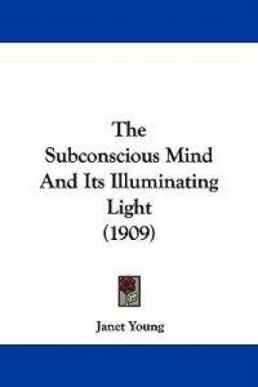 The Subconscious Mind and Its Illuminating Light