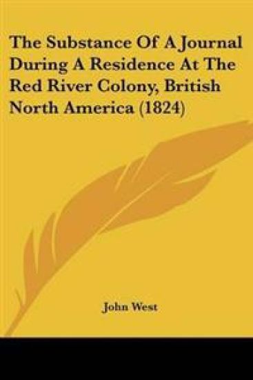 Substance Of A Journal During A Residence At The Red River Colony, British North America (1824)
