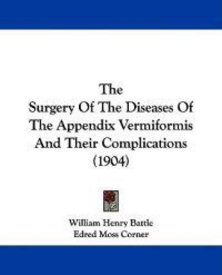 The Surgery of the Diseases of the Appendix Vermiformis and Their Complications