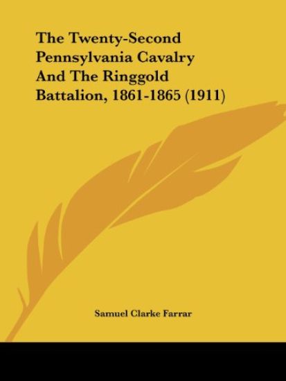 The Twenty-second Pennsylvania Cavalry and the Ringgold Battalion, 1861-1865
