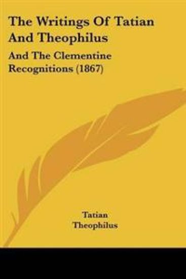 Writings Of Tatian And Theophilus