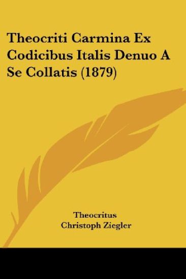 Theocriti Carmina Ex Codicibus Italis Denuo a Se Collatis