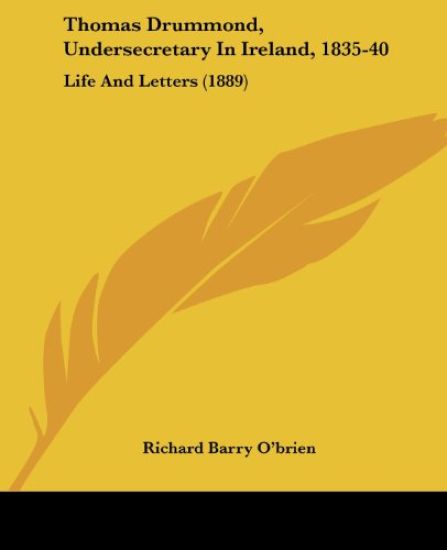Thomas Drummond, Undersecretary in Ireland, 1835-40