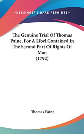 Genuine Trial Of Thomas Paine, For A Libel Contained In The Second Part Of Rights Of Man (1792)