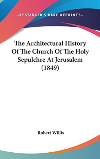 The Architectural History of the Church of the Holy Sepulchre at Jerusalem