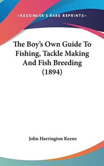 The Boy's Own Guide to Fishing, Tackle Making and Fish Breeding