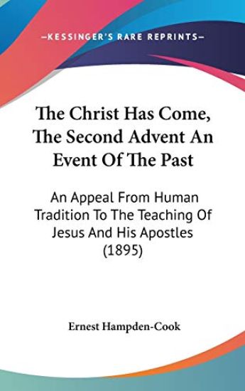 The Christ Has Come, the Second Advent an Event of the Past