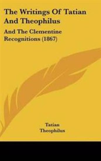 Writings Of Tatian And Theophilus