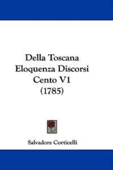 Della Toscana Eloquenza Discorsi Cento V1 (1785)