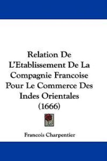 Relation De L'Etablissement De La Compagnie Francoise Pour Le Commerce Des Indes Orientales (1666)