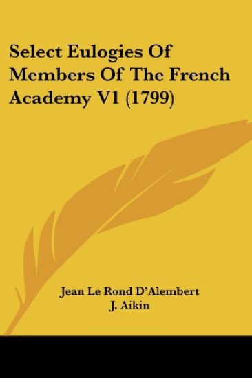 Select Eulogies Of Members Of The French Academy V1 (1799)