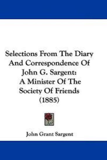 Selections From The Diary And Correspondence Of John G. Sargent