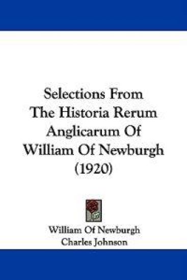 Selections From The Historia Rerum Anglicarum Of William Of Newburgh (1920)