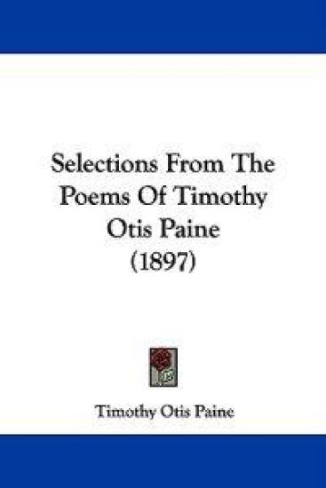 Selections From The Poems Of Timothy Otis Paine (1897)