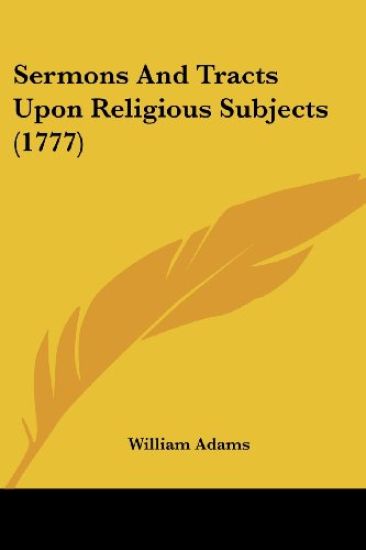 Sermons And Tracts Upon Religious Subjects (1777)