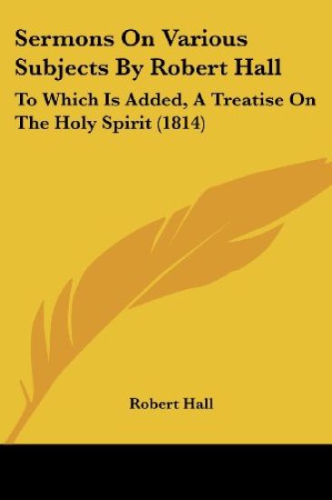 Sermons On Various Subjects By Robert Hall