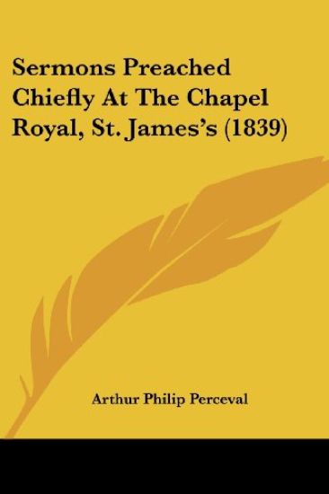 Sermons Preached Chiefly At The Chapel Royal, St. James's (1839)